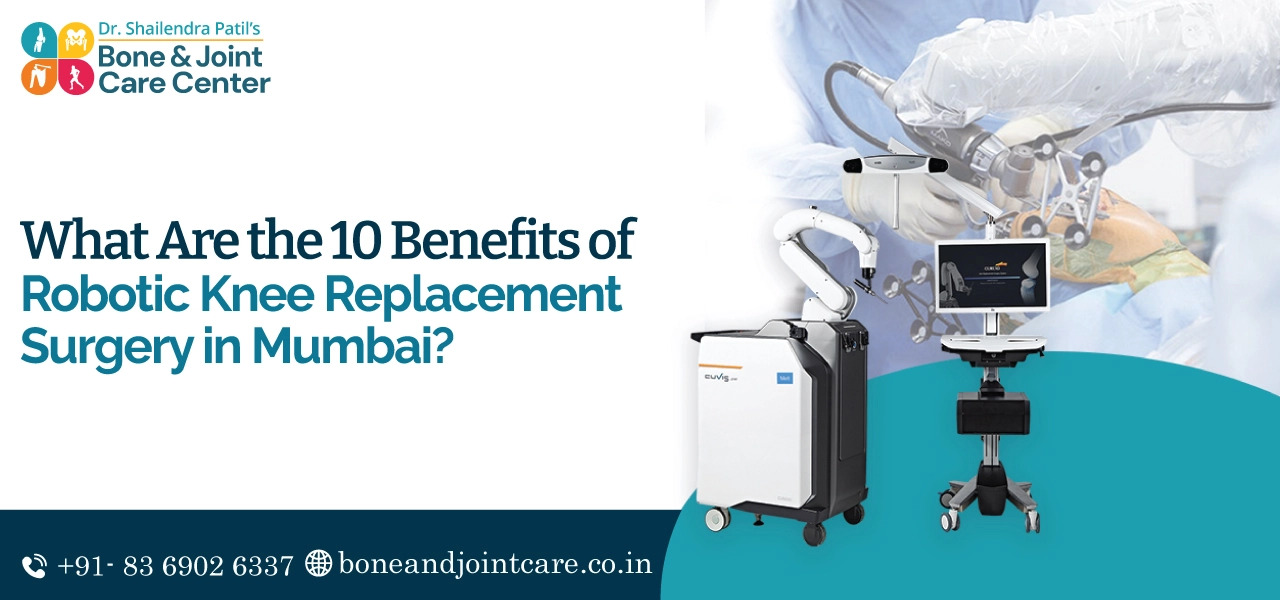 10 Benefits Of Robotic Knee Replacement Surgery In Mumbai