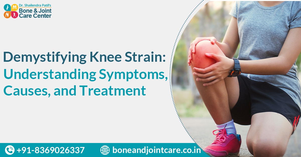 Knee Doctor in Mumbai: Demystifying Knee Strain - Symptoms, Causes, and ...