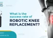 what is the success rate of robotic knee replacement