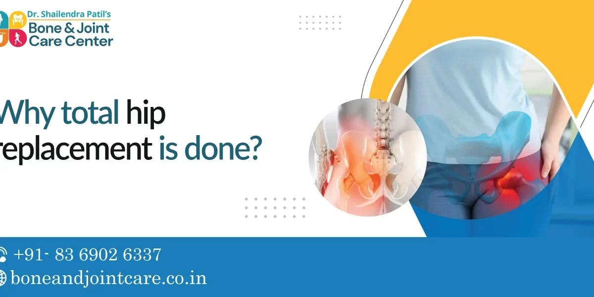 Why is Total Hip Replacement Done?