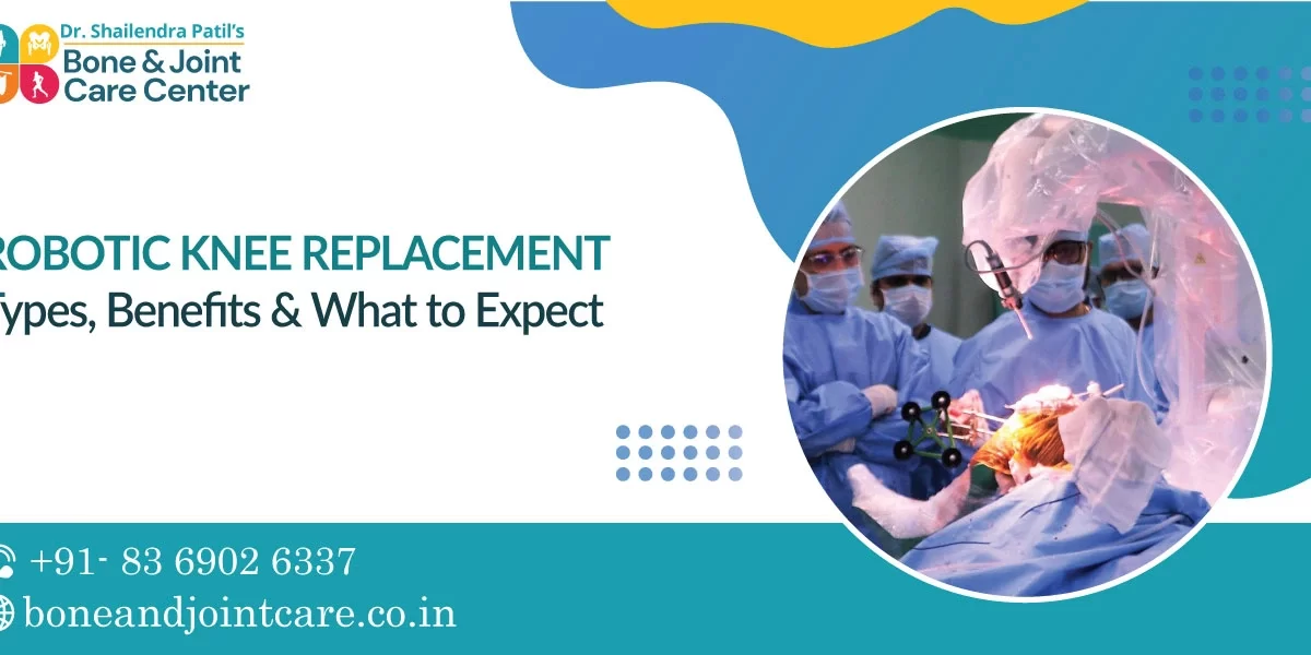 Robotic Knee Replacement - Types, Benefits, and What to Expect