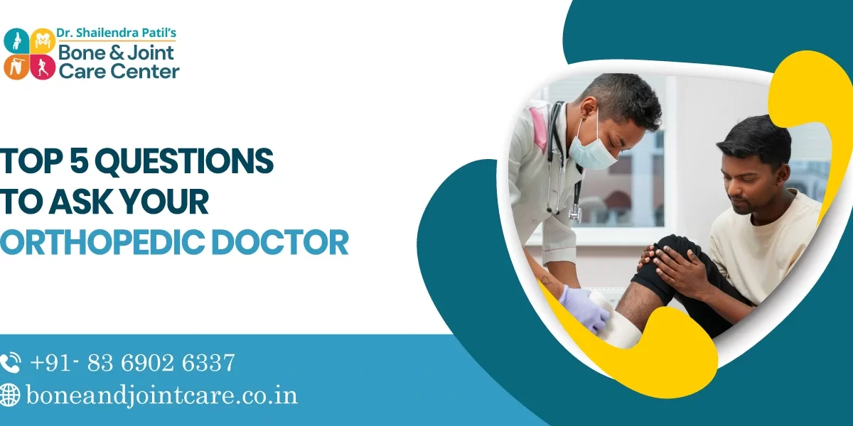 Top 5 Questions to Ask Your Orthopedic Doctor