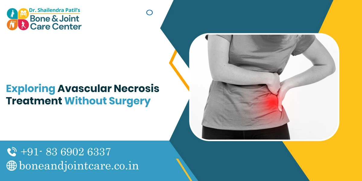 Exploring Avascular Necrosis Treatment Without Surgery