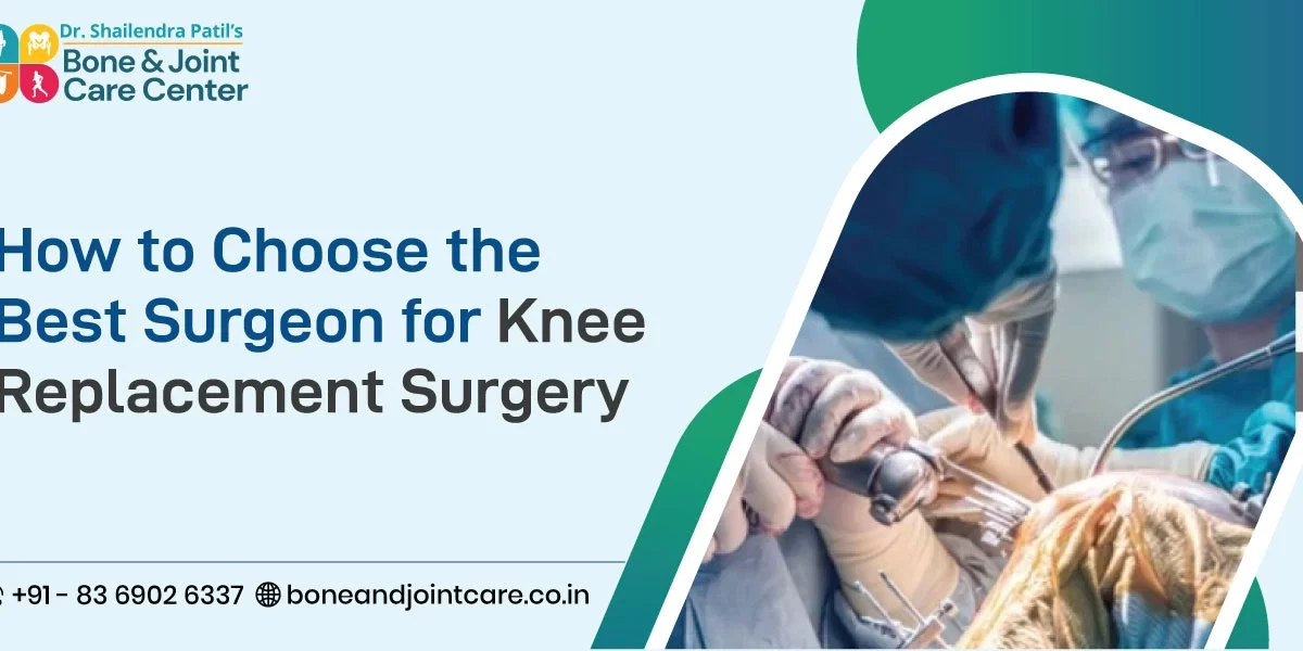 How to Choose the Best Surgeon for Knee Replacement Surgery