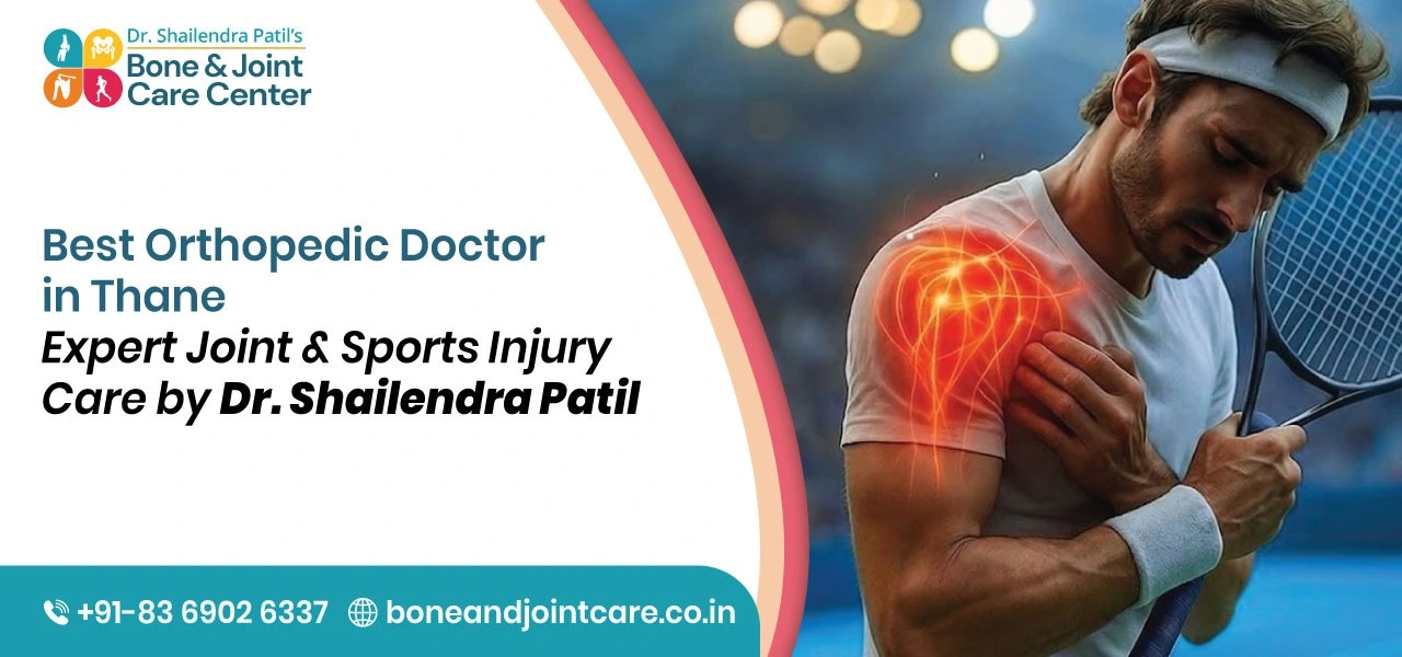 Orthopedic Doctor in Thane – Expert Joint & Sports Injury Care by Dr. Shailendra Patil